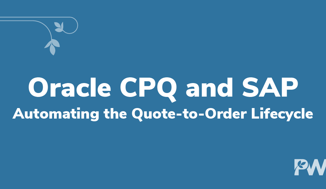Oracle CPQ and SAP – Automating the Quote to Order Lifecycle