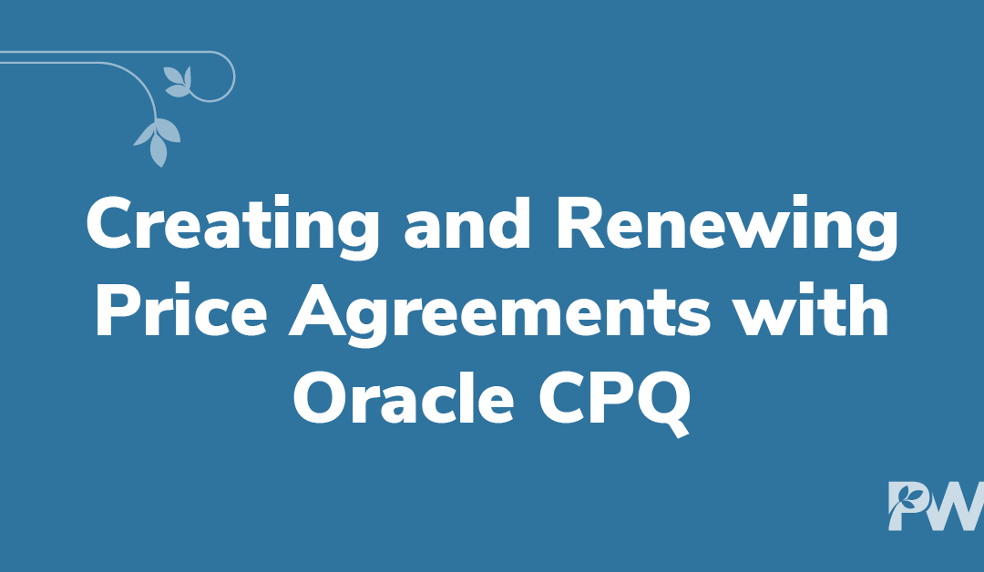 Creating and Renewing Price Agreements with Oracle CPQ