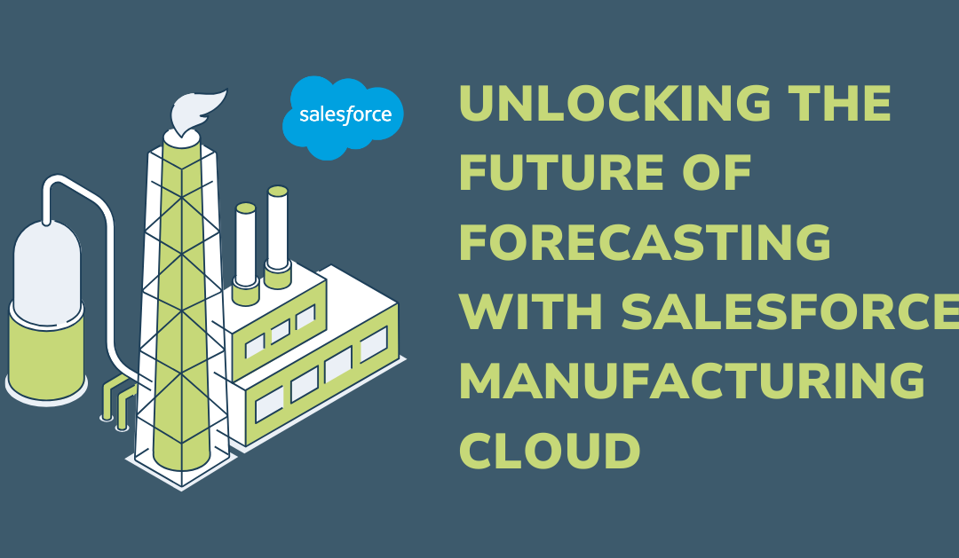 Unlocking the Future of Forecasting with Salesforce Manufacturing Cloud